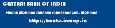 CENTRAL BANK OF INDIA  PUNJAB LUDHIANA SARABHA SARABHANAGAR, LUDHIANA  banks information 